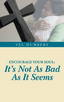 Encourage Your Soul: It's Not as Bad as It Seems (Paperback)