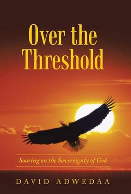 Over the Threshold: Soaring on the Sovereignty of God (Hardback)
