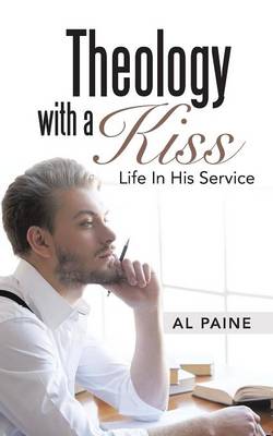 Theology with a Kiss: Life in His Service (Paperback)