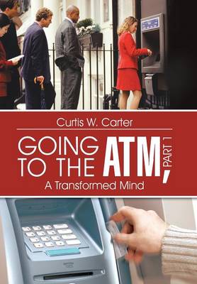 Going to the ATM, Part 1: A Transformed Mind (Hardback)