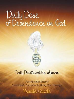 Daily Dose of Dependence on God: Daily Devotional for Women: Are You in a Storm? Seek God's Sunshine to Bring You Through (Paperback)