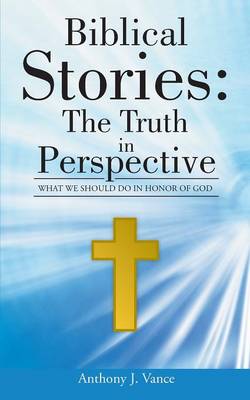 Biblical Stories: The Truth in Perspective: What We Should Do in Honor of God (Paperback)