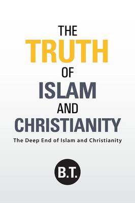 The Truth of Islam and Christianity: The Deep End of Islam and Christianity (Paperback)