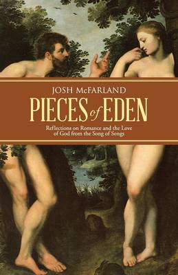 Pieces of Eden: Reflections on Romance and the Love of God from the Song of Songs (Paperback)
