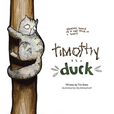 Timothy the Duck: Who Has Ever Heard of a Cat Stuck in a Tree? (Paperback)