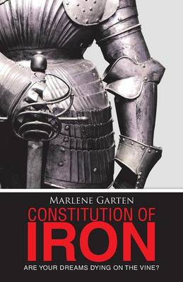 Constitution of Iron: Are Your Dreams Dying on the Vine? (Paperback)
