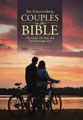 Couples in the Bible: The Good, the Bad, and the Downright Evil (Hardback)