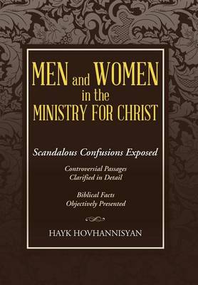 Men and Women in the Ministry for Christ: Scandalous Confusions Exposed (Hardback)