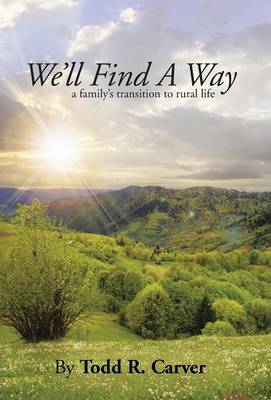 We'll Find a Way: A Family's Transition to Rural Life (Hardback)