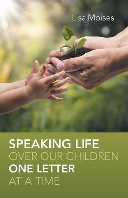 Speaking Life Over Our Children One Letter at a Time (Paperback)