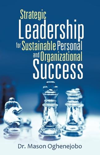 Strategic Leadership for Sustainable Personal and Organizational Success (Paperback)
