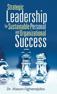 Strategic Leadership for Sustainable Personal and Organizational Success (Hardback)