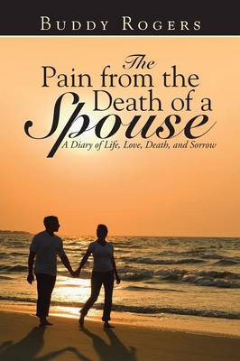 The Pain from the Death of a Spouse: A Diary of Life, Love, Death, and Sorrow (Paperback)