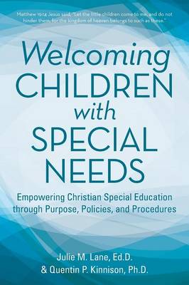 Welcoming Children with Special Needs: Empowering Christian Special Education Through Purpose, Policies, and Procedures (Paperback)