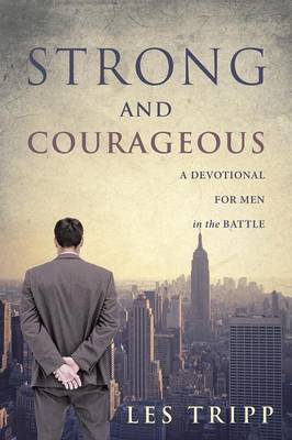 Strong and Courageous: A Devotional for Men in the Battle (Paperback)
