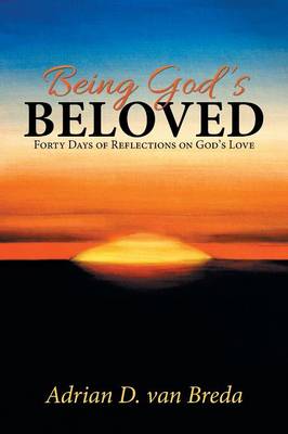 Being God's Beloved: Forty Days of Reflections on God's Love (Paperback)