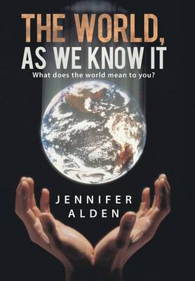 The World, as We Know It: What Does the World Mean to You? (Hardback)