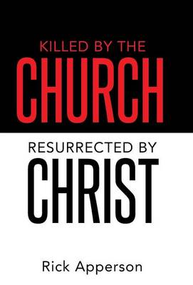 Killed by the Church, Resurrected by Christ (Hardback)