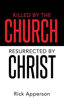 Killed by the Church, Resurrected by Christ (Paperback)