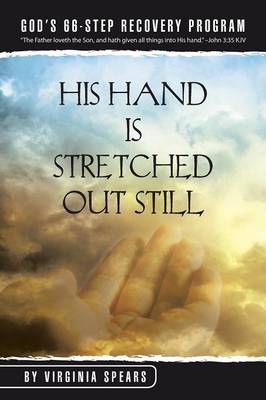 His Hand Is Stretched Out Still: God's 66-Step Recovery Program (Paperback)