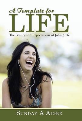 A Template for Life: The Beauty and Expectations of John 3:16 (Hardback)
