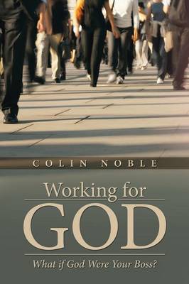 Working for God: What If God Were Your Boss? (Paperback)