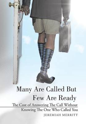 Many Are Called But Few Are Ready: The Cost of Answering the Call Without Knowing the One Who Called You (Hardback)
