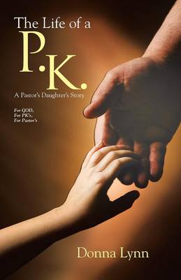 The Life of a P.K.: A Pastor's Daughter's Story (Paperback)