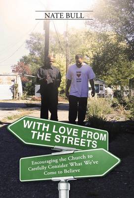 With Love from the Streets.: Encouraging the Church to Carefully Consider What We've Come to Believe (Hardback)