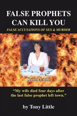 False Prophets Can Kill You: False Accusations of Sex and Murder (Paperback)