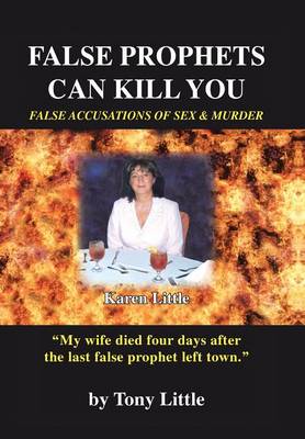 False Prophets Can Kill You: False Accusations of Sex and Murder (Hardback)