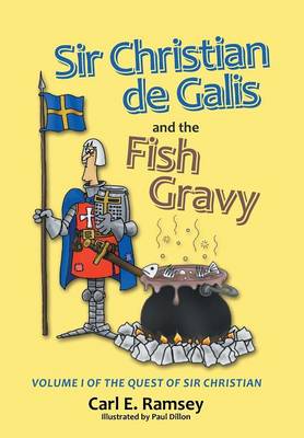 Sir Christian de Galis and the Fish Gravy: Volume I of the Quest of Sir Christian (Hardback)