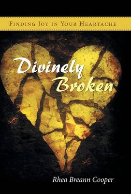 Divinely Broken: Finding Joy in Your Heartache (Hardback)