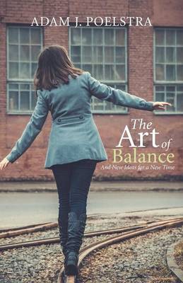 The Art of Balance: And New Ideas for a New Time (Paperback)