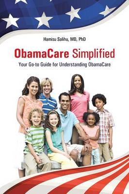 Obamacare Simplified: Your Go-To Guide for Understanding Obamacare (Paperback)