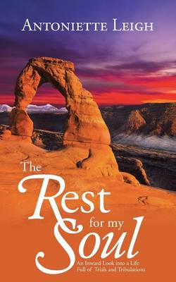 The Rest for My Soul: An Inward Look Into a Life Full of Trials and Tribulations (Paperback)