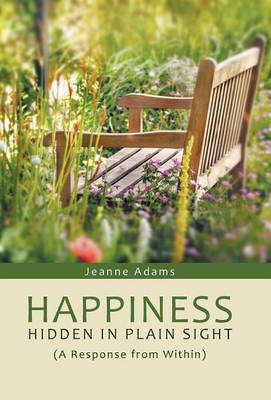 Happiness: Hidden in Plain Sight: (A Response from Within) (Hardback)