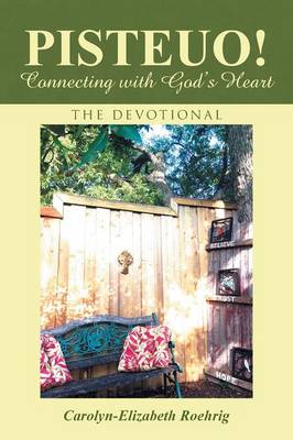 Pisteuo! Connecting with God's Heart: The Devotional (Paperback)