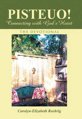 Pisteuo! Connecting with God's Heart: The Devotional (Hardback)