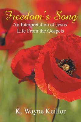 Freedom's Song: An Interpretation of Jesus' Life from the Gospels (Paperback)
