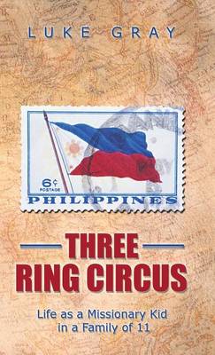 Three Ring Circus: Life as a Missionary Kid in a Family of 11 (Hardback)