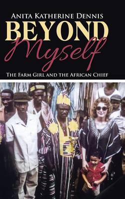 Beyond Myself: The Farm Girl and the African Chief (Hardback)