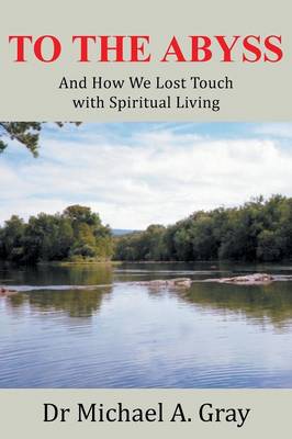 To the Abyss: And How We Lost Touch with Spiritual Living (Paperback)