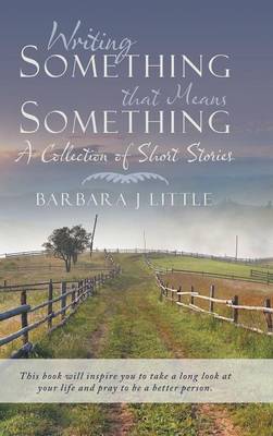 Writing Something That Means Something: A Collection of Short Stories (Hardback)