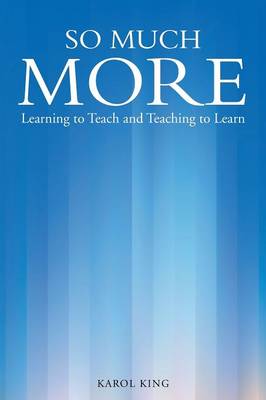 So Much More: Learning to Teach and Teaching to Learn (Paperback)