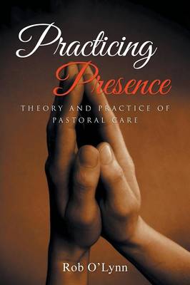 Practicing Presence: Theory and Practice of Pastoral Care (Paperback)