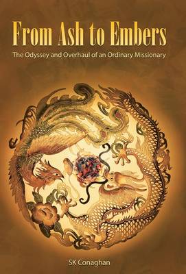 From Ash to Embers: The Odyssey and Overhaul of an Ordinary Missionary (Hardback)