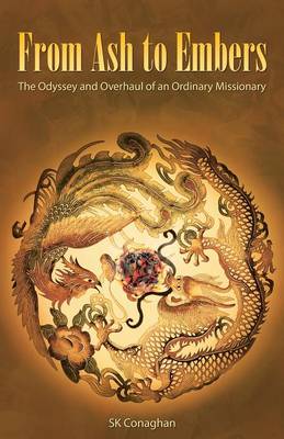 From Ash to Embers: The Odyssey and Overhaul of an Ordinary Missionary (Paperback)