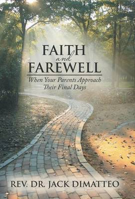 Faith and Farewell: When Your Parents Approach Their Final Days (Hardback)
