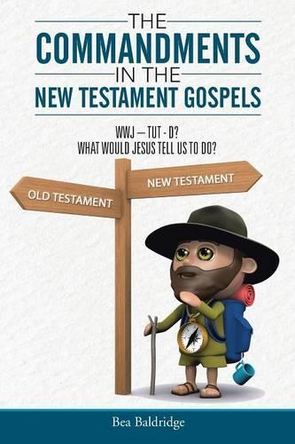 The Commandments in the New Testament Gospels: Wwj-Tut-D? What Would Jesus Tell Us to Do? (Paperback)